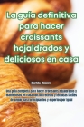 La guía definitiva para hacer croissants hojaldrados y deliciosos en casa Cover Image