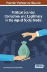 Political Scandal, Corruption, and Legitimacy in the Age of Social Media By Kamil Demirhan (Editor), Derya Çakır-Demirhan (Editor) Cover Image