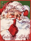 Merry Christmas Coloring Book: A Nostalgic Trip with Old Saint Nick By Eric King, Kurt Kilgore Jones, Artimorean Art and Media Cover Image