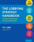 The Lobbying Strategy Handbook: 10 Steps to Advancing Any Cause Effectively By Pat Libby Cover Image