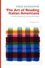 The Art of Reading Italian Americana: Italian American Culture in Review (Saggistica) By Fred Gardaphe Cover Image