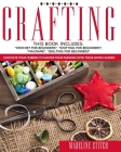 Crafting: 4 Books In 1: Crochet For Beginners, Knitting For Beginners, Macramé, Quilting For Beginners: Cultivate Your Hobbies T By Madeline Stitch Cover Image