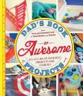 Dad's Book of Awesome Projects: From Stilts and Super-Hero Capes to Tinker Boxes and Seesaws, 25+ Fun Do-It-Yourself Projects for Families By Mike Adamick Cover Image