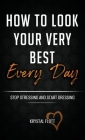 How To Look Your Very Best Every Day By Krystal Flott Cover Image