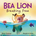 Bea Lion: Breaking Free By Becky Cummings, Margherita Grasso (Illustrator) Cover Image