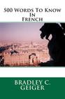 500 Words To Know In French By Bradley C. Geiger Cover Image