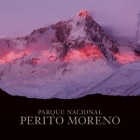 Perito Moreno National Park By Antonio Vizcaino (Photographer), Douglas Tompkins (Foreword by) Cover Image