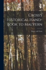 Cross's Historical Hand-book to Malvern By Henry Nb 98073086 Cross (Created by) Cover Image