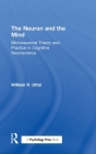 The Neuron and the Mind: Microneuronal Theory and Practice in Cognitive Neuroscience By William R. Uttal Cover Image