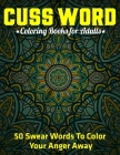 Cuss Word Coloring Books for Adults: 50 Swear Words To Color Your Anger Away: (Vol.1) By Jd Adult Coloring Cover Image