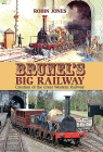 Brunel's Big Railway: Creation of the Great Western Railway By Robin Jones Cover Image