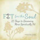 Fit for the Soul: 21 Days to Becoming More Spiritually Fit By Samantha Alday Cover Image