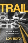 Trailblazers: Following the Path of Our Unsung Sisters By Lori Boyd Cover Image