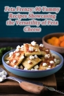 Feta Frenzy: 90 Yummy Recipes Showcasing the Versatility of Feta Cheese Cover Image