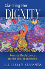 Claiming Her Dignity: Female Resistance in the Old Testament By L. Juliana M. Claassens Cover Image