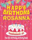 Happy Birthday Rosanna - The Big Birthday Activity Book: Personalized Children's Activity Book By Birthdaydr Cover Image
