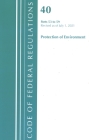 Code of Federal Regulations, Title 40 Protection of the Environment 53-59, Revised as of July 1, 2023 By Office of the Federal Register (U S ) Cover Image
