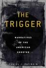 The Trigger: Narratives of the American Shooter By Daniel J. Patinkin Cover Image