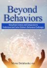 Beyond Behaviors: Using Brain Science and Compassion to Understand and Solve Children's Behavioral Challenges By Mona Delahooke Cover Image
