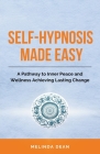 Self-Hypnosis Made Easy: A Pathway to Inner Peace and Wellness Achieving Lasting Change By Melinda Dean Cover Image
