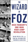 The Wizard of Foz: Dick Fosbury's One-Man High-Jump Revolution By Bob Welch, Dick Fosbury (With), Ashton Eaton (Foreword by) Cover Image