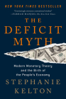 The Deficit Myth: Modern Monetary Theory and the Birth of the People's Economy By Stephanie Kelton Cover Image