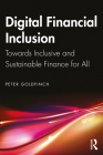 Digital Financial Inclusion: Towards Inclusive and Sustainable Finance for All By Peter Goldfinch Cover Image