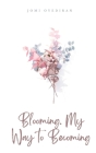 Blooming. My Way to Becoming By Jomi Oyediran Cover Image