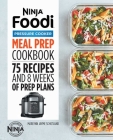 Ninja Foodi Pressure Cooker Meal Prep Cookbook: 75 Recipes and 8 Weeks of Prep Plans By Marlynn Jayme Schotland Cover Image