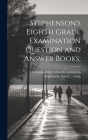 Stephenson's Eighth Grade Examination Question and Answer Books; By Nebraska Dept of Public Instruction (Created by), Sam C. Comp Stephenson (Created by) Cover Image