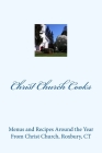 Christ Church Cooks: Menus and Recipes Around the Year From Christ Church, Roxbury, CT By Christ Church Cooks Cover Image