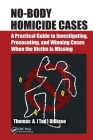 No-Body Homicide Cases: A Practical Guide to Investigating, Prosecuting, and Winning Cases When the Victim Is Missing By Dibiase Cover Image
