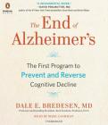 The End of Alzheimer's: The First Program to Prevent and Reverse Cognitive Decline By Dale Bredesen, Marc Cashman (Read by) Cover Image
