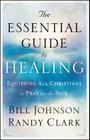 The Essential Guide to Healing: Equipping All Christians to Pray for the Sick Cover Image