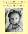 You Are My World [Bilingual Edition]: How a Parent's Love Shapes a Baby's Mind Cover Image