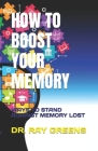 How to Boost Your Memory: Ways to Stand Against Memory Lost Cover Image