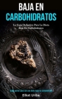 Baja En Carbohidratos: La guía definitiva para la dieta baja en carbohidratos (Cómo perder peso con una dieta baja en carbohidratos) By Elliot Uribe Cover Image