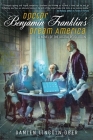 Doctor Benjamin Franklin's Dream America: A Novel of the Digital Revolution By Damien Lincoln Ober Cover Image