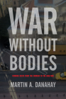 War without Bodies: Framing Death from the Crimean to the Iraq War (War Culture) By Martin Danahay Cover Image
