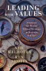 Leading with Values: Strategies for Making Ethical Decisions in Business and Life By Neil Malhotra, Ken Shotts Cover Image