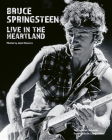 Bruce Springsteen: Live in the Heartland By Janet Macoska, Peter Chakerian (Text by (Art/Photo Books)), Lauren Onkey (Foreword by) Cover Image
