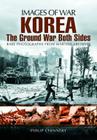 Korea: The Ground War from Both Sides (Images of War) By Philip D. Chinnery Cover Image
