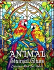 Animal Stained Glass Coloring Book for Adults: Enchanting Animal Kingdom in Stained Glass Imagery Cover Image