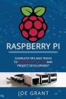 Raspberry Pi: Complete Tips and Tricks to Raspberry Pi Setup and Project Development By Joe Grant Cover Image