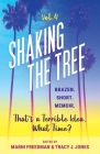 Shaking the Tree - brazen. short. memoir. (Vol. 4): That's a Terrible Idea. What Time? By Marni Freedman (Editor), Tracy J. Jones (Editor) Cover Image