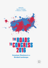 The Roads to Congress 2016: American Elections in a Divided Landscape By Sean D. Foreman (Editor), Marcia L. Godwin (Editor) Cover Image