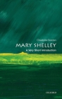 Mary Shelley: A Very Short Introduction (Very Short Introductions) By Charlotte Gordon Cover Image