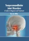 Temporomandibular Joint Disorders: A Guide to Diagnosis and Treatment By Darwin Miller (Editor) Cover Image