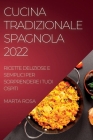 Cucina Tradizionale Spagnola 2022: Ricette Deliziose E Semplici Per Sorprendere I Tuoi Ospiti By Marta Rosa Cover Image