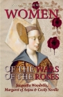 Women of the Wars of the Roses: Jacquetta Woodville, Margaret of Anjou & Cecily Neville By Sylvia Barbara Soberton Cover Image